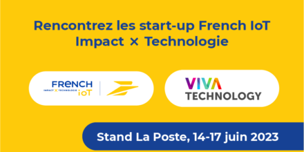 Rencontrez les start-up French IoT Impact x Technologie sur le stand La Poste à VivaTech 2023
